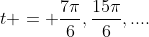 t = \frac{7\pi}6,\frac{15\pi}6,....