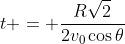 t = \frac{R\sqrt{2}}{2v_0\cos{\theta}}