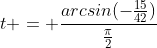 t = \frac{arcsin(-\frac{15}{42})}{\frac{\pi}{2}}