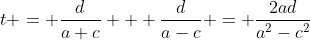 t = \frac{d}{a+c} + \frac{d}{a-c} = \frac{2ad}{a^2-c^2}
