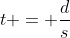 t = \frac{d}{s}