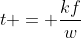 t = \frac{kf}{w}