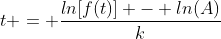 t = \frac{ln[f(t)] - ln(A)}{k}