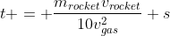 t = \frac{m_{rocket}v_{rocket}}{10v_{gas}^2} s