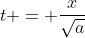 t = \frac{x}{\sqrt{a}}