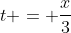 t = \frac{x}{3}