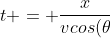 t = \frac{x}{vcos(\theta)}
