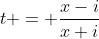 t = \frac{x-i}{x+i}
