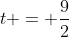 t = \frac92