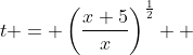 t = \left(\frac{x+5}{x}\right)^{\frac12}  