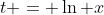 t = \ln x