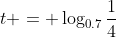 t = \log_{0.7}\frac{1}{4}