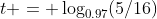 t = \log_{0.97}(5/16)