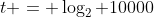 t = \log_2 10000
