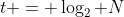 t = \log_2 N