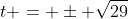 t = \pm \sqrt{29}