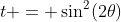 t = \sin^2(2\theta)