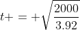 t = \sqrt{\frac{2000}{3.92}}