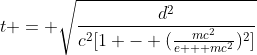 t = \sqrt{\frac{d^2}{c^2[1 - (\frac{mc^2}{e + mc^2})^2]}}