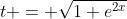 t = \sqrt{1+e^{2x}}