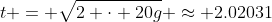 t = \sqrt{2 \cdot 20g} \approx 2.02031~s