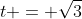 t = \sqrt{3}