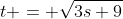 t = \sqrt{3s+9}