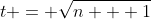 t = \sqrt{n + 1}