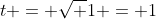 t = \sqrt 1 = 1