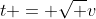 t = \sqrt v
