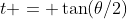 t = \tan(\theta/2)