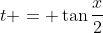 t = \tan\frac{x}{2}