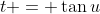 t = \tan{u}