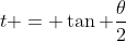 t = \tan \frac{\theta}{2}