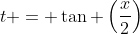 t = \tan \left(\frac{x}{2}\right)