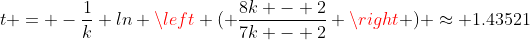 t = -\frac{1}{k} ln \left ( \frac{8k - 2}{7k - 2} \right ) \approx 1.43521~hr