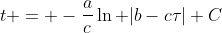 t = -\frac{a}{c}\ln |b-c\tau|+C