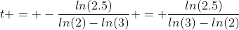 t = -\frac{ln(2.5)}{ln(2)-ln(3)} = \frac{ln(2.5)}{ln(3)-ln(2)}