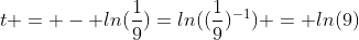 t = - ln(\frac{1}{9})=ln((\frac{1}{9})^{-1}) = ln(9)