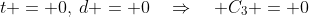t = 0,\:d = 0\quad\Rightarrow\quad C_3 = 0