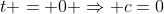 t = 0 \Rightarrow c=0