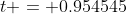 t = 0.954545~s