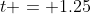 t = 1.25