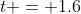 t = 1.6~s