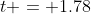 t = 1.78