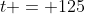 t = 125