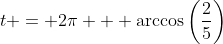 t = 2\pi + \arccos\left(\frac{2}{5}\right)