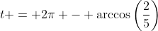 t = 2\pi - \arccos\left(\frac{2}{5}\right)