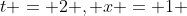t = 2 , x = 1 
