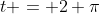 t = 2 \pi